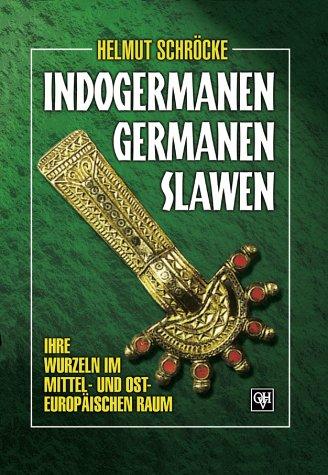 Indogermanen, Germanen, Slawen. Ihre Wurzeln im mittel-osteuropäischen Raum