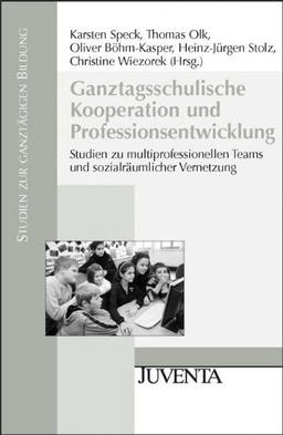 Ganztagsschulische Kooperation und Professionsentwicklung: Studien zu multiprofessionellen Teams und sozialräumlicher Vernetzung (Studien zur ganztägigen Bildung)