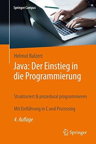 Java: Der Einstieg in die Programmierung: Strukturiert & prozedural programmieren. Mit Einführung in C und Processing