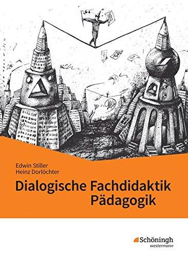 Dialogische Fachdidaktik Pädagogik: Neue didaktische und methodische Impulse für den Pädagogikunterricht