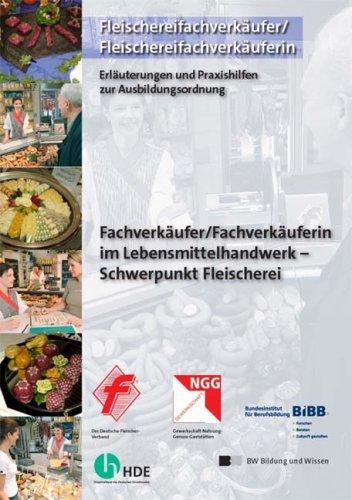 Fachverkäufer /Fachverkäuferin im Lebensmittelhandwerk - Schwerpunkt Fleischerei: Erläuterungen und Praxishilfen zur Ausbildungsordnung