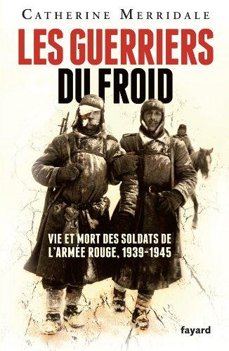 Les guerriers du froid : vie et mort des soldats de l'Armée rouge, 1939-1945