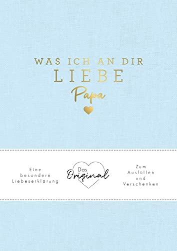 Was ich an dir liebe, Papa: Eine besondere Liebeserklärung zum Ausfüllen und Verschenken. Das Original. Das perfekte Geschenk/Geschenkidee für Vatertag, Weihnachten und Geburtstag