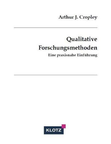 Qualitative Forschungsmethoden: Eine praxisnahe Einführung