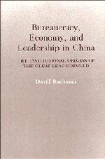 Bureaucracy, Economy, and Leadership in China: The Institutional Origins of the Great Leap Forward