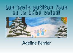 Les trois petites fées et le bébé soleil: Un conte sur le Nouvel An ou le solstice d'hiver