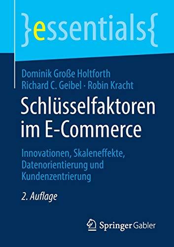 Schlüsselfaktoren im E-Commerce: Innovationen, Skaleneffekte, Datenorientierung und Kundenzentrierung (essentials)