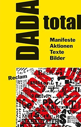 DADA total: Manifeste, Aktionen, Texte, Bilder