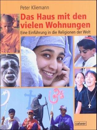 Das Haus mit den vielen Wohnungen: Eine Einführung in die Religionen der Welt