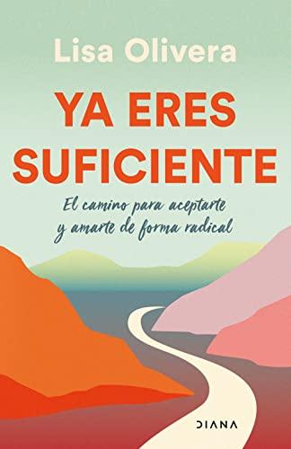 Ya eres suficiente: El camino para aceptarte y amarte de forma radical (Autoconocimiento)