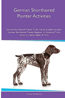 German Shorthaired Pointer Activities German Shorthaired Pointer Tricks, Games & Agility. Includes: German Shorthaired Pointer Beginner to Advanced Tricks, Series of Games, Agility and More