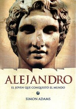 Alejandro: El Joven Que Conquisto El Mundo