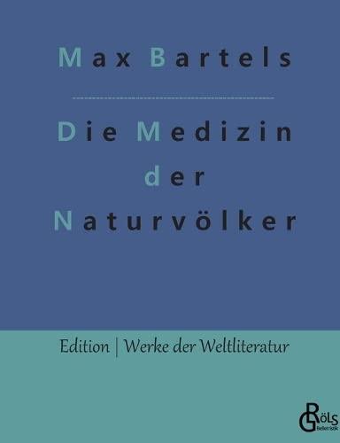 Die Medizin der Naturvölker (Edition Werke der Weltliteratur)