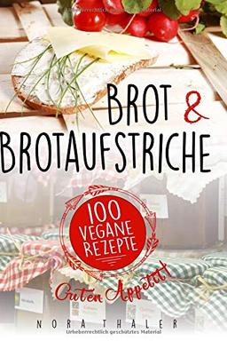 Brot und Brotaufstriche: 100 vegane Rezepte