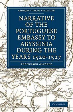 Narrative of the Portuguese Embassy to Abyssinia During the Years 1520-1527 (Cambridge Library Collection - Hakluyt First Series)