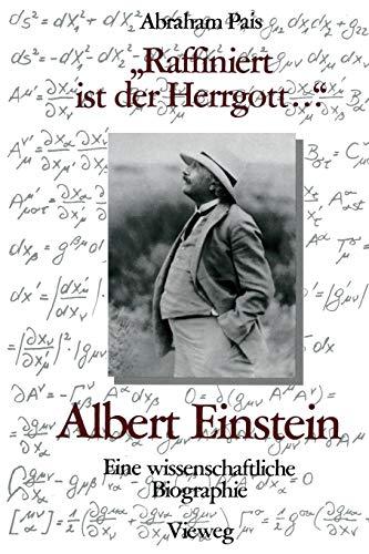 Raffiniert ist der Herrgott . . .: Albert Einstein, Eine Wissenschaftliche Biographie (German Edition)