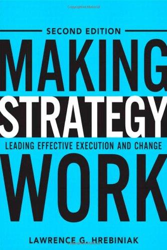 Making Strategy Work: Leading Effective Execution and Change