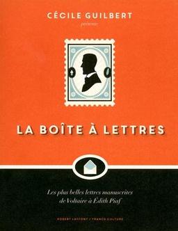 La boîte à lettres : les plus belles lettres manuscrites de Voltaire à Edith Piaf