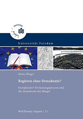 Regieren ohne Demokratie?: Europäischer Verfassungsprozess und die Demokratie der Bürger (WeltTrends - Papiere)