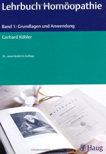 Lehrbuch Homöopathie: Band 1: Grundlagen und Anwendung