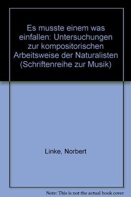 Es musste einem was einfallen: Untersuchungen zur kompositorischen Arbeitsweise der "Naturalisten"