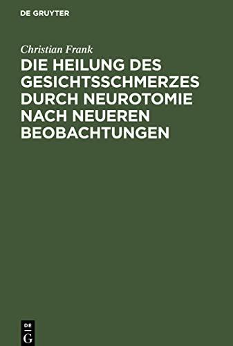 Die Heilung des Gesichtsschmerzes durch Neurotomie nach neueren Beobachtungen: Inaugural-Dissertation der medicinischen Facultät zu Giessen