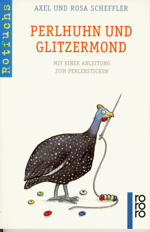 Perlhuhn und Glitzermond. Mit einer Anleitung zum Perlensticken.