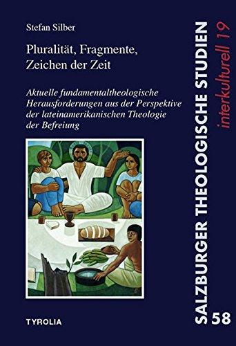 Pluralität, Fragmente, Zeichen der Zeit: Aktuelle fundamentaltheologische Herausforderungen aus der Perspektive der lateinamerikanischen Theologie der Befreiung (Salzburger Theologische Studien)