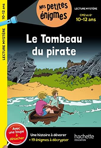 Le tombeau du pirate : CM2 et 6e, 10-12 ans : une histoire à dévorer + 19 énigmes à décrypter