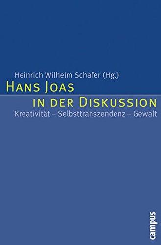 Hans Joas in der Diskussion: Kreativität - Selbsttranszendenz - Gewalt