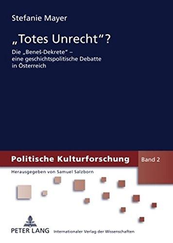 «Totes Unrecht?»: Die «Bene&#x161;-Dekrete» - eine geschichtspolitische Debatte in Österreich (Politische Kulturforschung)