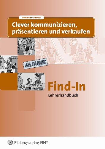 Clever kommunizieren, präsentieren und verkaufen: Find-In - Lehrerhandbuch zu Hand-Out / Find-Out