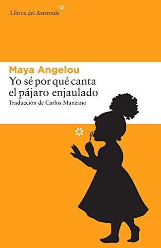 Yo Sé Por Qué Canta El Pájaro Enjaulado (Libros del Asteroide, Band 162)