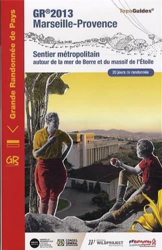 GR 2013 Marseille-Provence : autour de la mer de Berre et du massif de l'Etoile : Aix-TGV, Vitrolles, Marignane, Martigues, Port-de-Bouc, Istres, Miramas, Salon, Marseille, Aubagne, Auriol, Gardanne, Aix-en-Provence, Aix-TGV