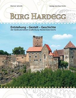 Burg Hardegg: Entstehung - Gestalt - Geschichte der bedeutendsten Grafenburg Niederösterreichs