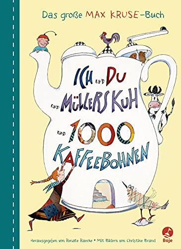 Ich und du und Müllers Kuh und 1000 Kaffeebohnen: Das große Max-Kruse-Buch.