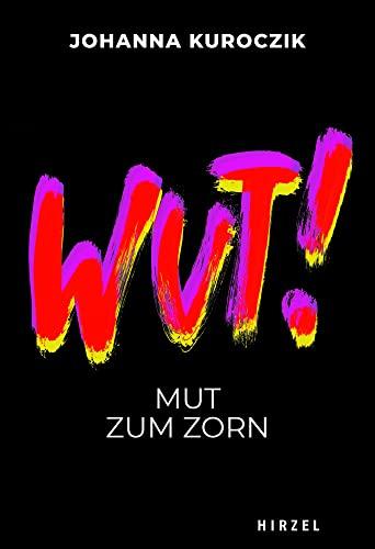 WUT!: Mut zum Zorn (Hirzel Zeitfragen (Todsünden))