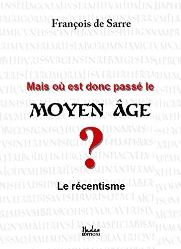 Mais où est donc passé le Moyen Age ? : Le récentisme