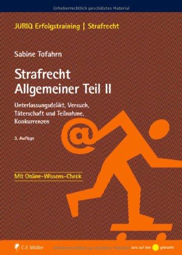 Strafrecht Allgemeiner Teil II: Unterlassungsdelikt, Versuch, Täterschaft und Teilnahme, Konkurrenzen (JURIQ Erfolgstraining)