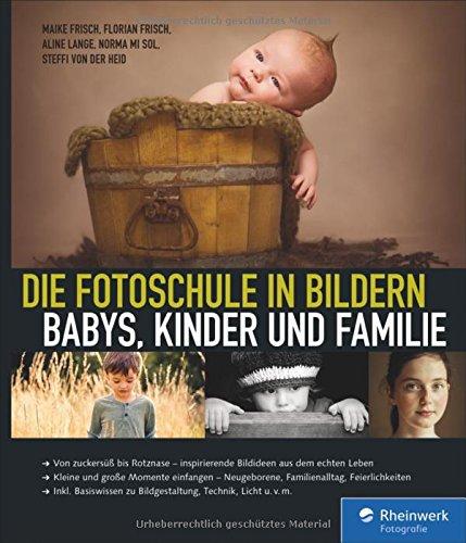 Die Fotoschule in Bildern. Babys, Kinder und Familie