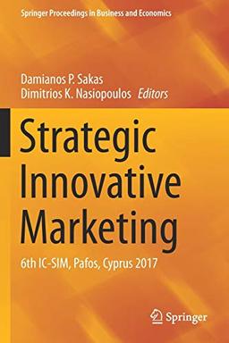 Strategic Innovative Marketing: 6th IC-SIM, Pafos, Cyprus 2017 (Springer Proceedings in Business and Economics)