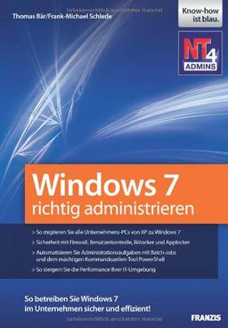 Windows 7 richtig administrieren: Sicherheit mit Firewall, Benutzerkontrolle, Bitlocker und Applocker - Administrationsaufgaben mit Batch-Jobs und der ... - die Performance Ihrer IT-Umgebung steigern