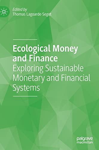 Ecological Money and Finance: Exploring Sustainable Monetary and Financial Systems