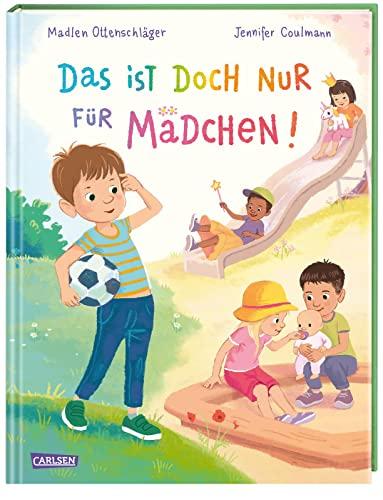 Das ist doch nur für Mädchen!: Bilderbuch für Kinder ab 3, das Geschlechterklischees hinterfragt und aufbricht