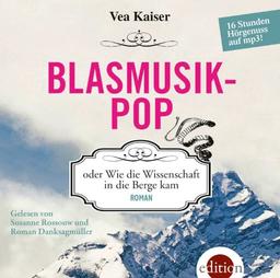 Blasmusikpop: oder Wie die Wissenschaft in die Berge kam