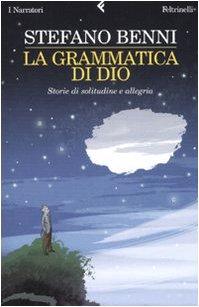 La grammatica di Dio. Storie di solitudine e allegria