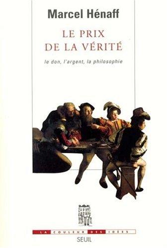 Le prix de la vérité : le don, l'argent, la philosophie