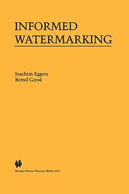 Informed Watermarking (The Springer International Series in Engineering and Computer Science, 685, Band 685)