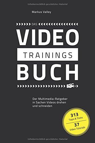 Das VideoTrainingsBuch: Der Multimedia-Ratgeber in Sachen Videos drehen und schneiden