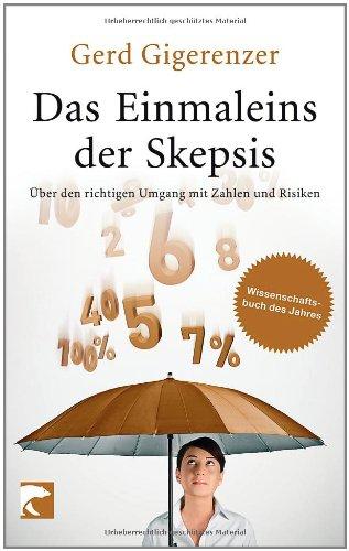 Das Einmaleins der Skepsis: Über den richtigen Umgang mit Zahlen und Risiken